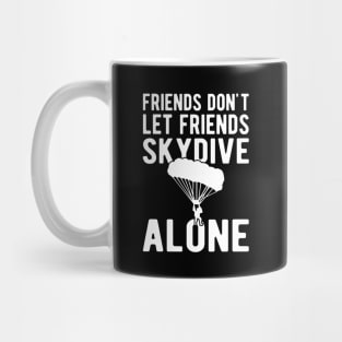 Skydiver - Friends don't let friends skydive alone w Mug